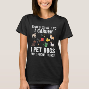 Das ist es, was ich Garden ich Hunde füttern und i T-Shirt