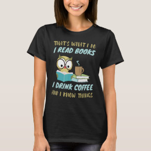 Das ist es, was ich lese Bücher, die ich trinke Ka T-Shirt