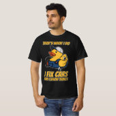 Das ist es, was ich mache, Autos zu reparieren und T-Shirt (Vorne ganz)