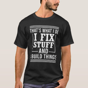 Das ist es, was ich mache, Dinge zu reparieren und T-Shirt