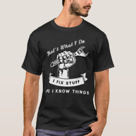 Das ist es, was ich mache, Dinge zu reparieren und T-Shirt