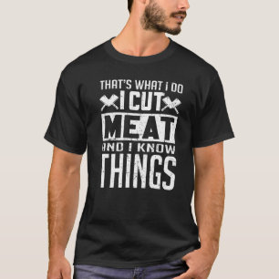 Das ist es, was ich mache Fleisch schneiden und ic T-Shirt