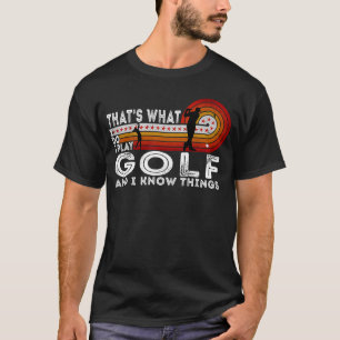 Das ist es, was ich mache Golf spielen und ich wei T-Shirt