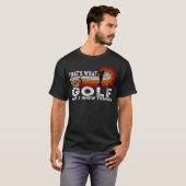 Das ist es, was ich mache Golf spielen und ich wei T-Shirt (Vorne ganz)