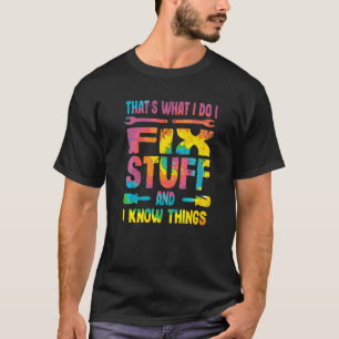 Das ist es, was ich mache, ich repariere Dinge und T-Shirt