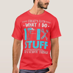 Das ist es, was ich mache, ich repariere Sachen un T-Shirt