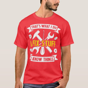 Das ist es, was ich mache, ich repariere Sachen un T-Shirt