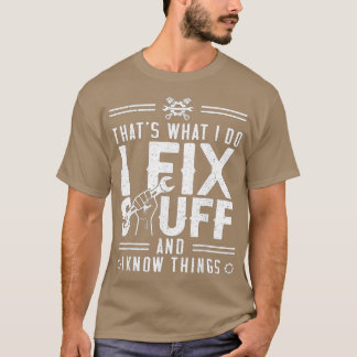 Das ist es, was ich mache, ich repariere Sachen un T-Shirt