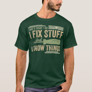Das ist es, was ich mache, ich repariere Sachen un T-Shirt