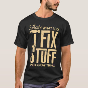 Das ist es, was ich mache, ich repariere Sachen un T-Shirt