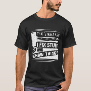 Das ist es, was ich mache, ich repariere Sachen un T-Shirt