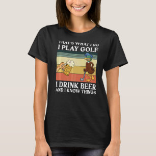 Das ist es, was ich spiele Golf I Drink Bier und i T-Shirt