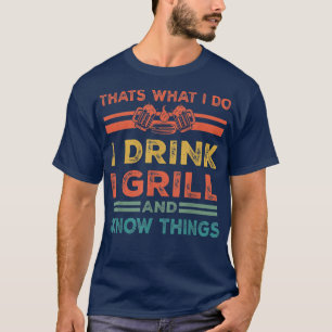 Das ist es, was ich trinke ich Grill und weiß Ding T-Shirt