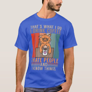 Das ist es, was ich trinke Kaffee Hass Menschen un T-Shirt