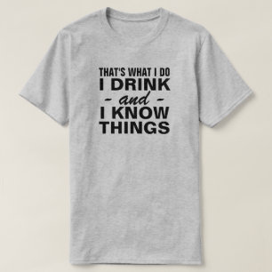 DAS IST ES, WAS ICH TRINKE UND ICH WEISS DINGE T - T-Shirt