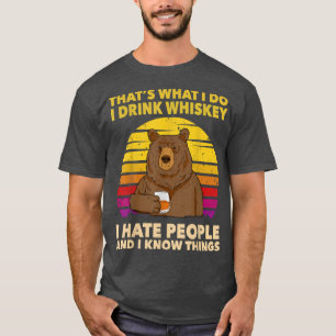 Das ist es, was ich trinke Whiskey Ich hasse Mensc T-Shirt