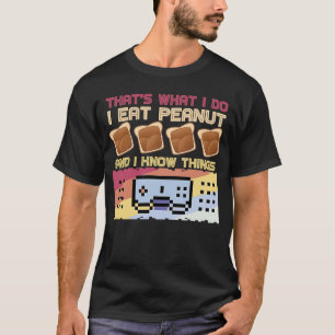 Das ist es, was ich tue, ich esse Erdnussbutter T-Shirt