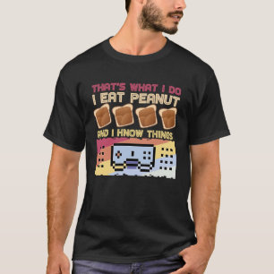 Das ist es, was ich tue, ich esse Erdnussbutter T-Shirt