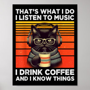 Das ist es, was ich tue, ich höre Musik, ich trink Poster
