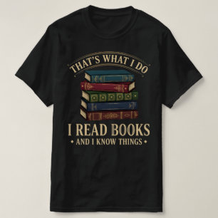 Das ist es, was ich tue. Ich lese Bücher und ich w T-Shirt