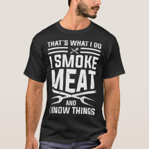 Das ist es, was ich tue, ich rauche Fleisch und ic T-Shirt
