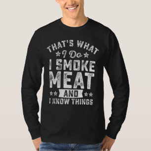 Das ist es, was ich tue, ich rauche Fleisch und ic T-Shirt
