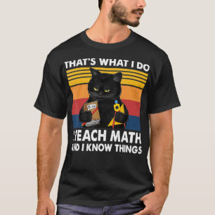 Das ist es, was ich tue Mathematik und ich weiß, w T-Shirt
