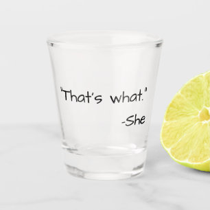 Das ist es, was sie komisch zitiert hat schnapsglas