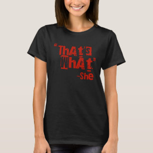 Das ist es, was sie zitiert hat, was sie gesagt ha T-Shirt