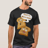 Das ist es, wir sind Toast! T-Shirt (Vorderseite)