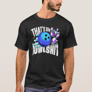 Das ist etwas Bowlshit Bowling Player Bowler Funny T-Shirt