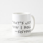 Das ist, gerade wie ich rolle --Sisyphus Kaffeetasse (VorderseiteRechts)