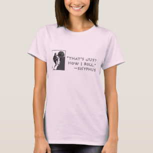 Das ist, gerade wie ich rolle --Sisyphus T-Shirt