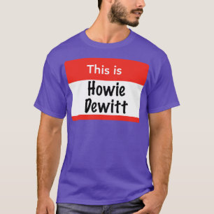Das ist Howie Dewitt T-Shirt