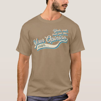 Das ist Ihre Meinung T-Shirt