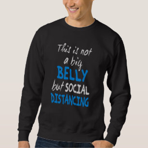 Das ist kein großer Bauch, sondern sozial distanzi Sweatshirt