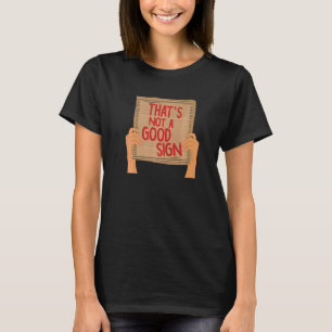 Das ist kein gutes Zeichen für Sarkastic-Pappe T-Shirt
