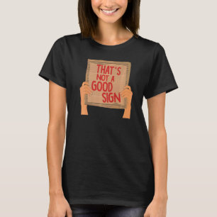 Das ist kein gutes Zeichen für Sarkastic-Pappe T-Shirt
