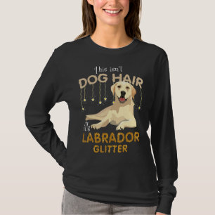 Das ist kein Hundehaar, es ist Labrador-Glitzer T-Shirt