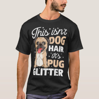 Das ist kein Hundehaar. Es ist Mops Glitzer Funny  T-Shirt