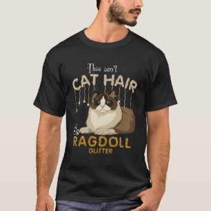 Das ist kein Katzenhaar. Es ist Ragdoll Cat Glitze T-Shirt