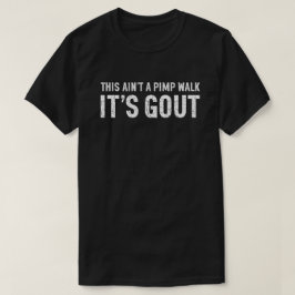 Das ist kein Zuhälter-Gang, sondern Gicht Humor-Ge T-Shirt