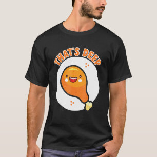 Das ist knusprig und lecker gebratenes Hühnchen T-Shirt