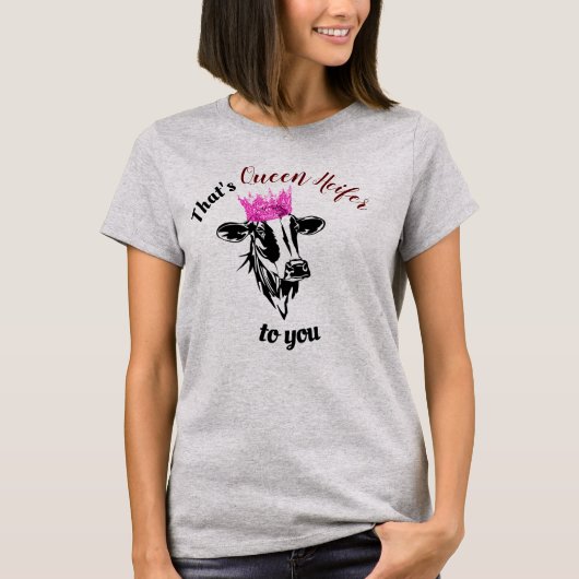 Das ist Königin Heifer für dich Funny Diva Cow Wom T-Shirt (Vorderseite)