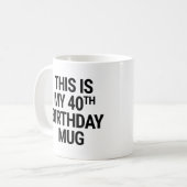Das ist mein 40. Geburtstag Kaffeetasse (Vorderseite Links)