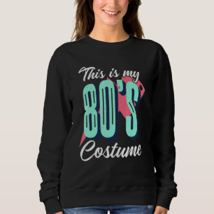 Das ist mein 80er Kostüm Extravagantes Party Idee Sweatshirt