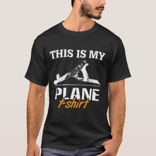 Das ist mein Flugzeug T - Shirt Holzbearbeitung Ho