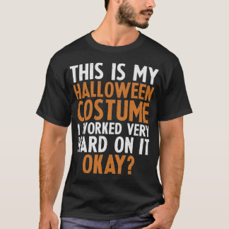 Das ist mein Halloween-Kostüm, hart gearbeitet T-Shirt