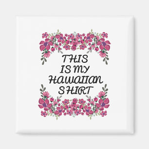 Das ist mein hawaiianisches Shirt Aloha Hawaii Bea Magnet