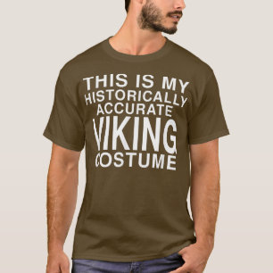 Das ist mein historisch akkurates Wikingkostüm Ha T-Shirt